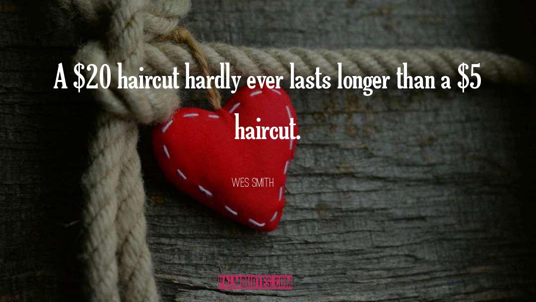 Haircuts quotes by Wes Smith