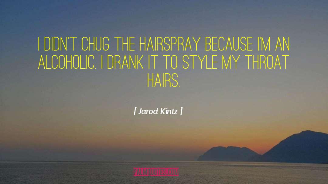 Hairspray quotes by Jarod Kintz