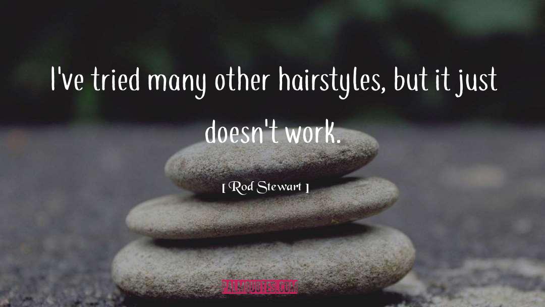 Hairstyles quotes by Rod Stewart