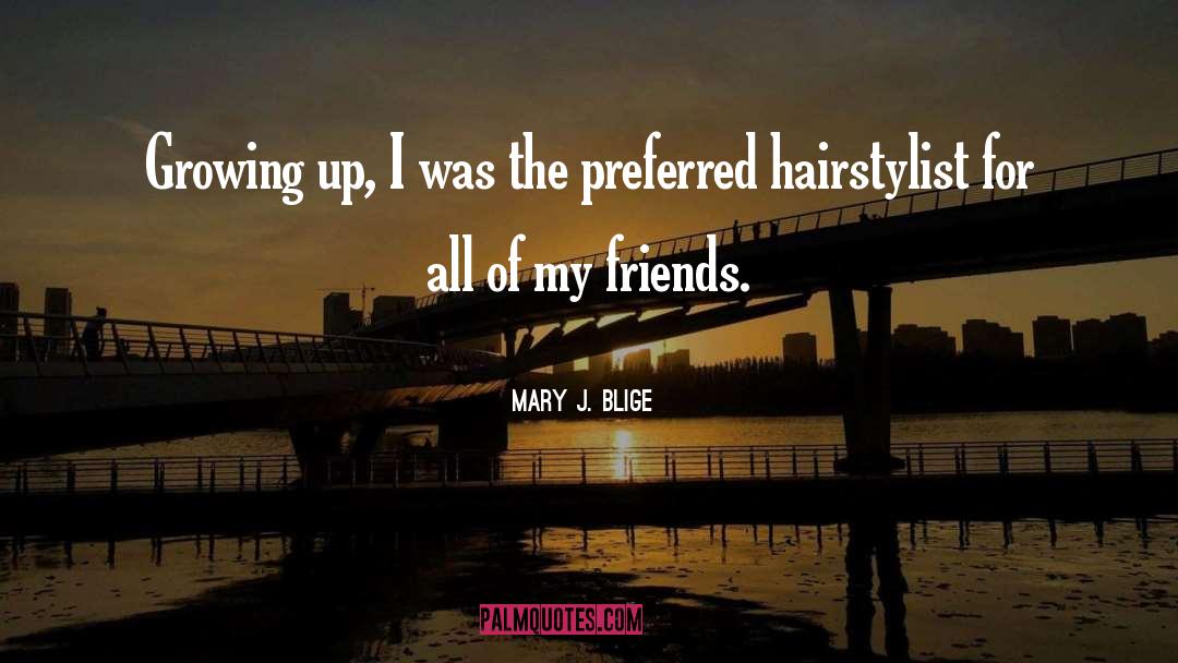 Hairstylist quotes by Mary J. Blige