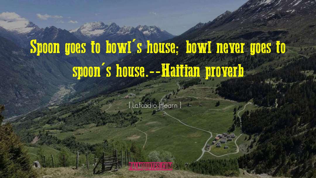 Haitian Proverb quotes by Lafcadio Hearn