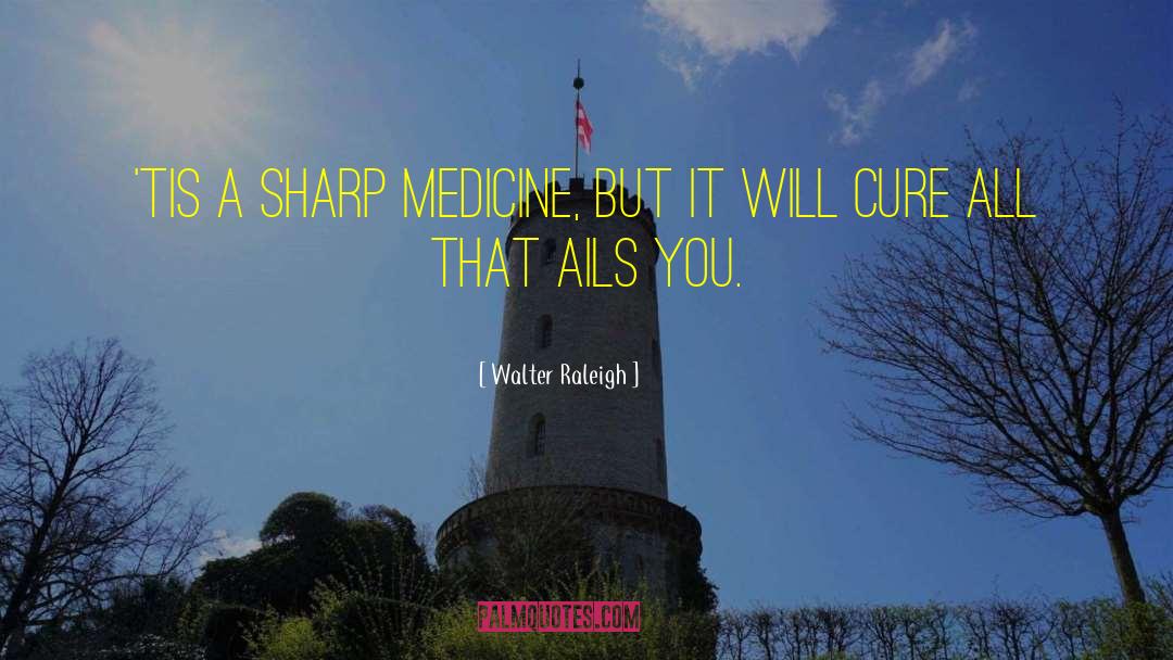 Haldol Medicine quotes by Walter Raleigh