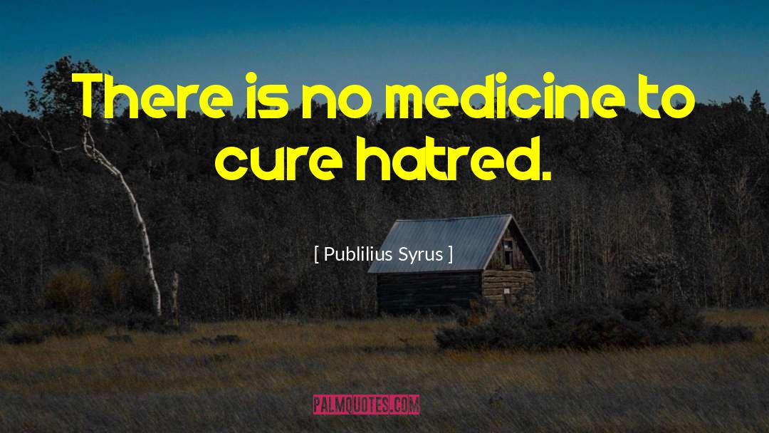 Haldol Medicine quotes by Publilius Syrus