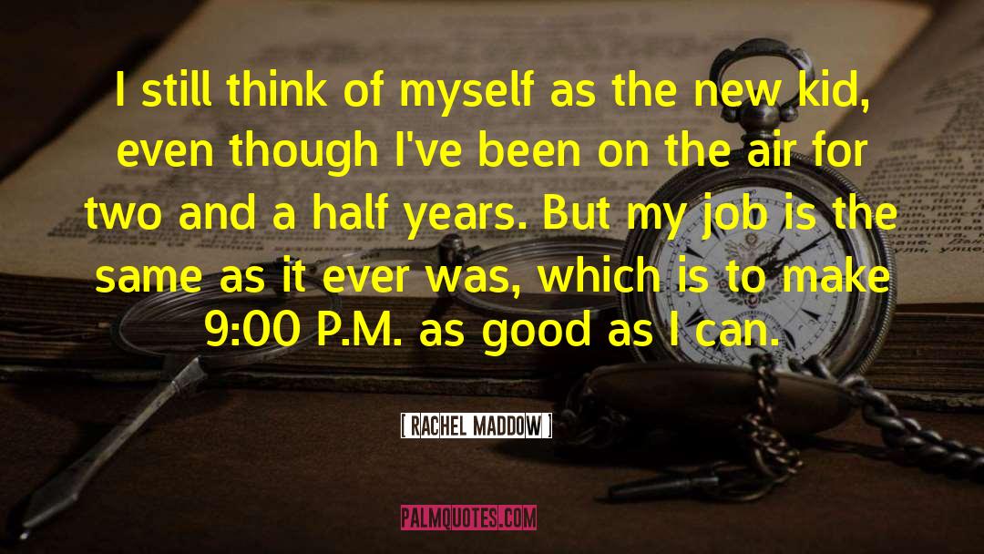 Half A Year quotes by Rachel Maddow