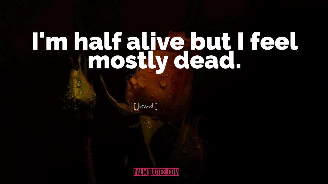 Half Alive quotes by Jewel