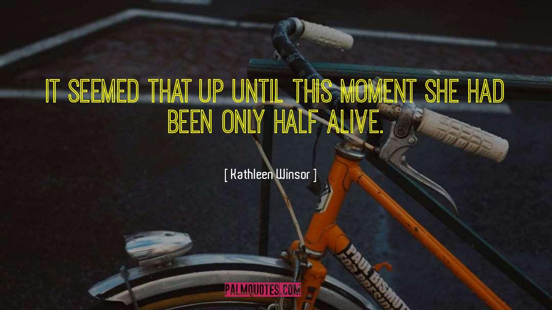 Half Alive quotes by Kathleen Winsor