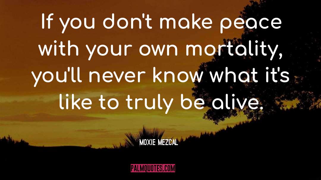 Half Alive quotes by Moxie Mezcal