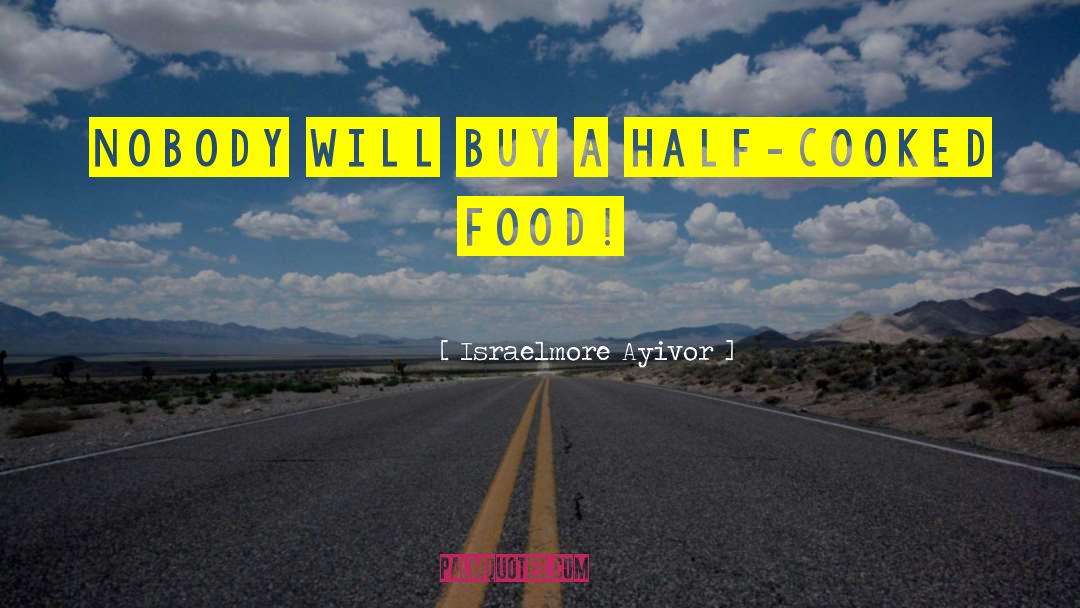 Half Cooked quotes by Israelmore Ayivor