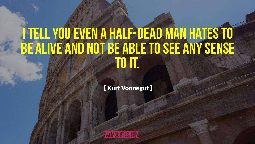 Half Dead quotes by Kurt Vonnegut