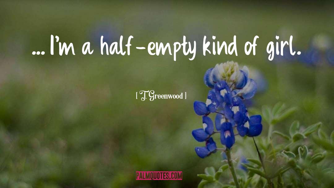 Half Empty quotes by T. Greenwood