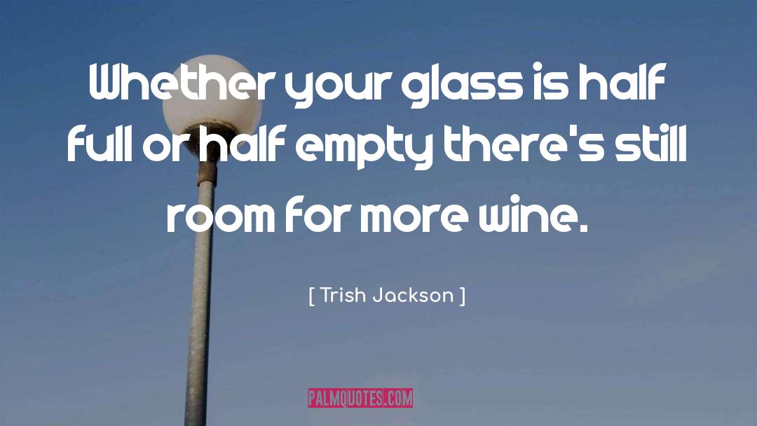 Half Full quotes by Trish Jackson