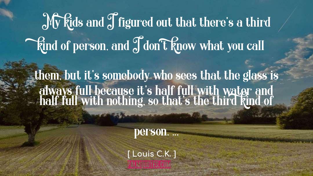 Half Full quotes by Louis C.K.