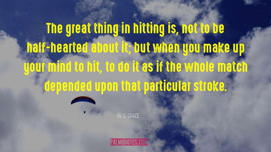 Half Hearted quotes by W. G. Grace