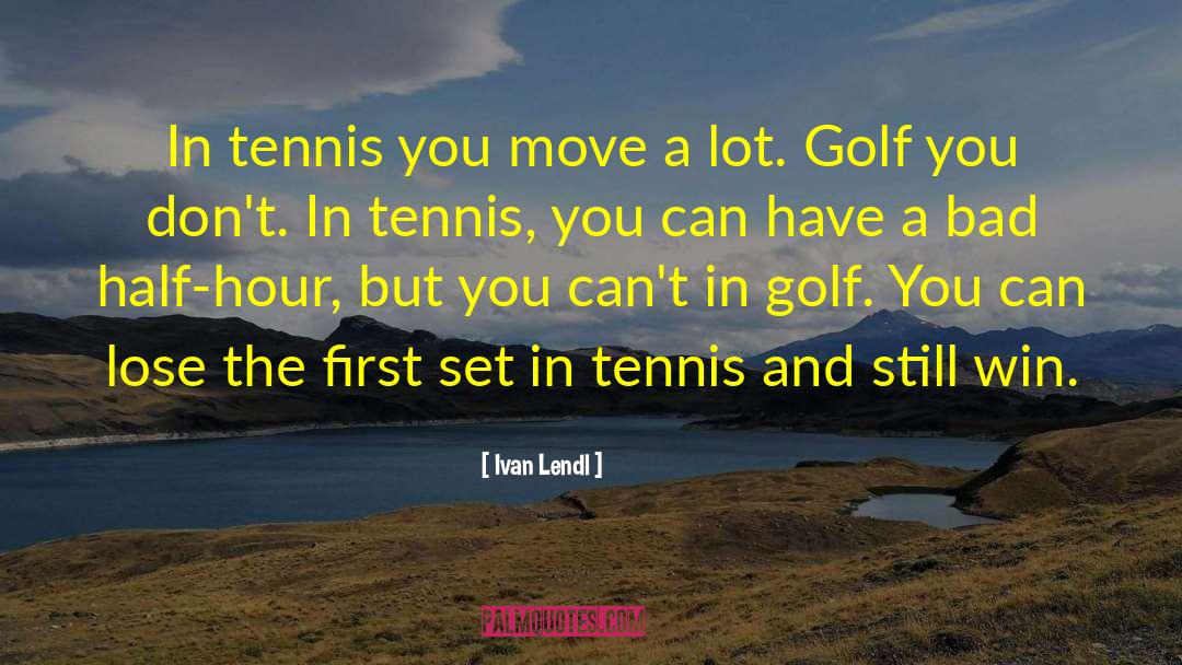 Half Hours quotes by Ivan Lendl