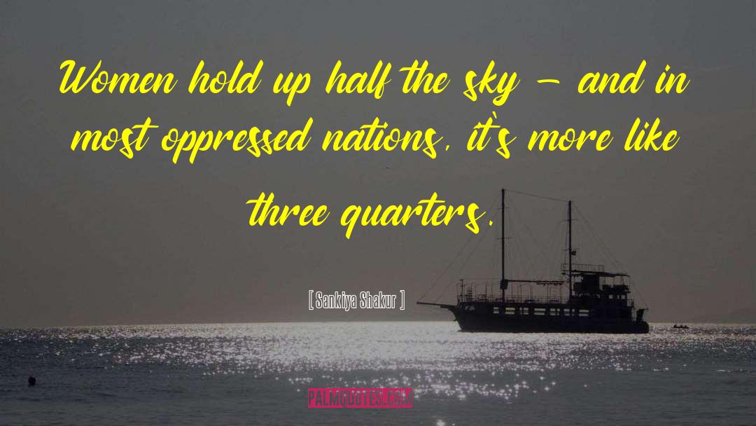 Half The Sky quotes by Sankiya Shakur