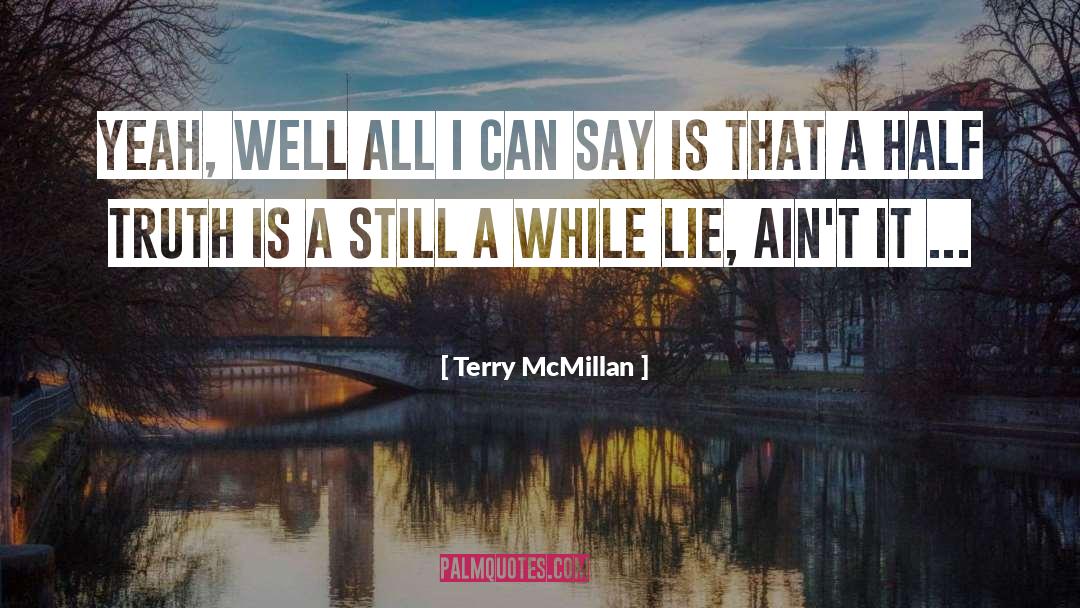 Half Truth quotes by Terry McMillan