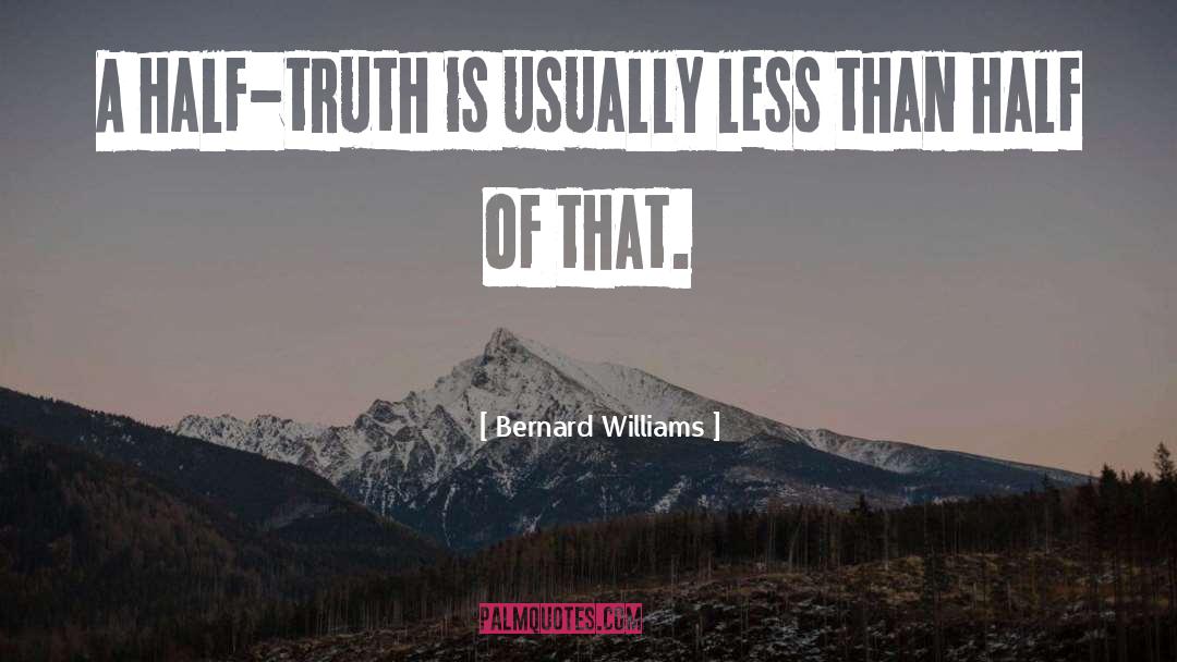 Half Truth quotes by Bernard Williams