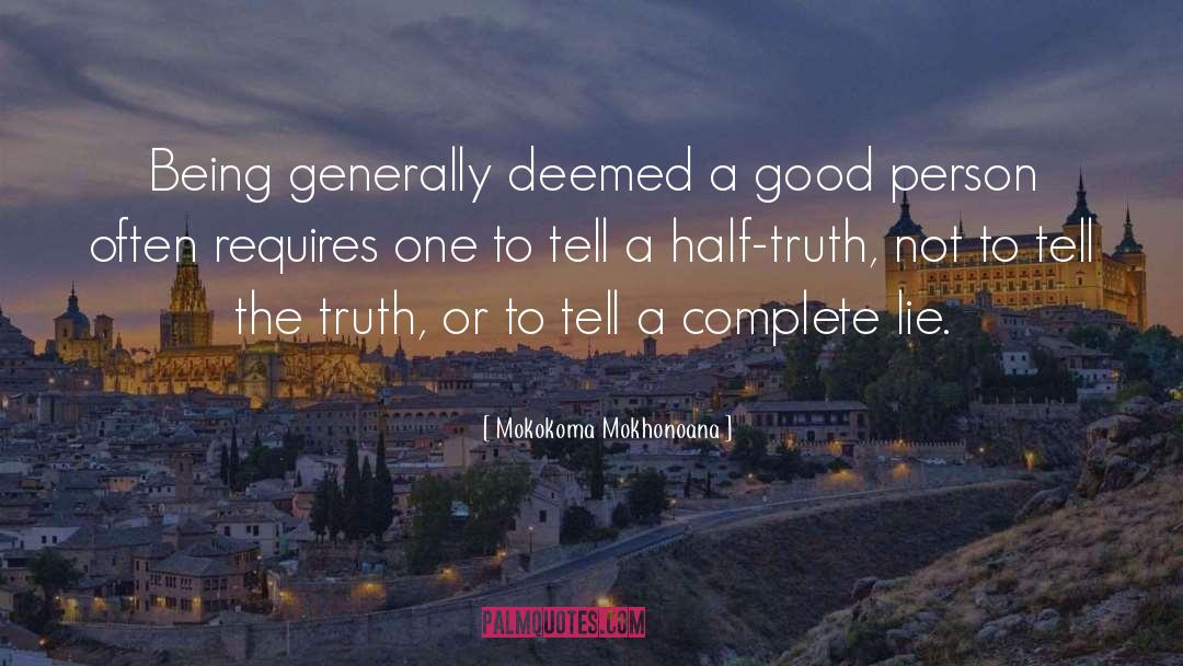 Half Truth quotes by Mokokoma Mokhonoana