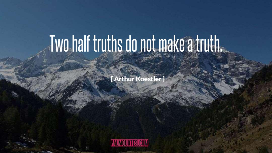 Half Truth quotes by Arthur Koestler