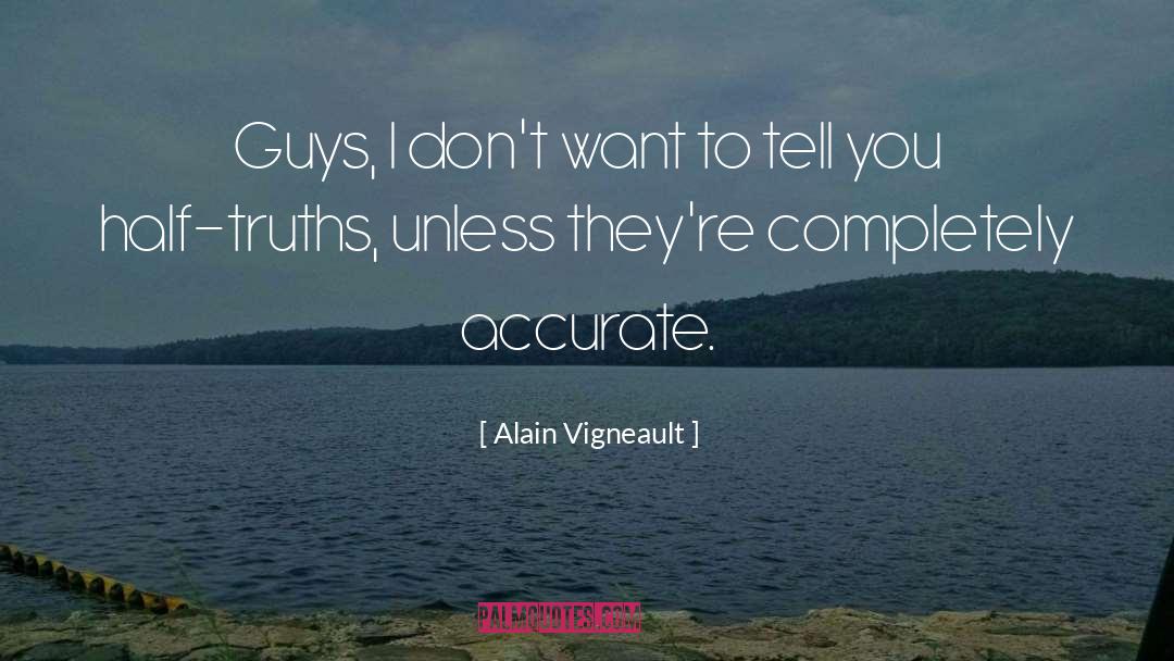 Half Truths quotes by Alain Vigneault