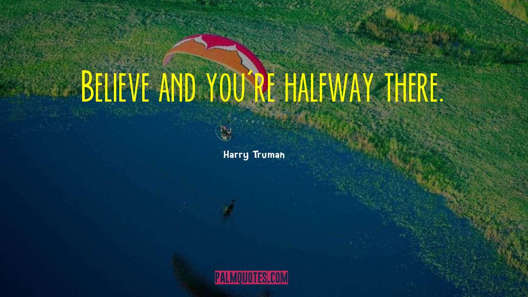Halfway There quotes by Harry Truman