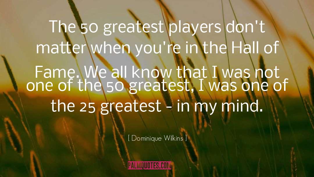 Hall Of Fame quotes by Dominique Wilkins