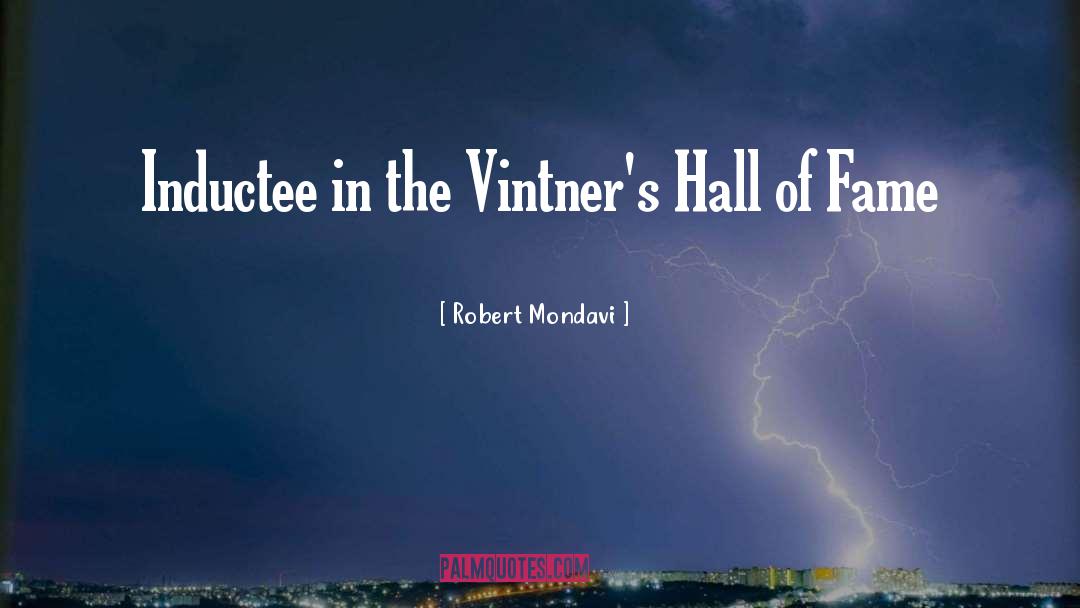 Hall Of Fame quotes by Robert Mondavi