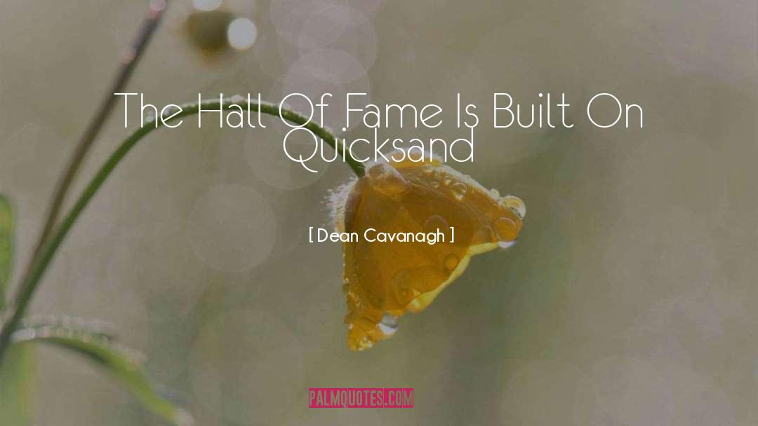 Hall Of Fame quotes by Dean Cavanagh