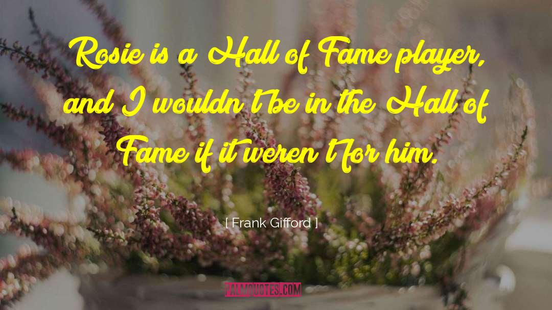 Hall Of Fame quotes by Frank Gifford