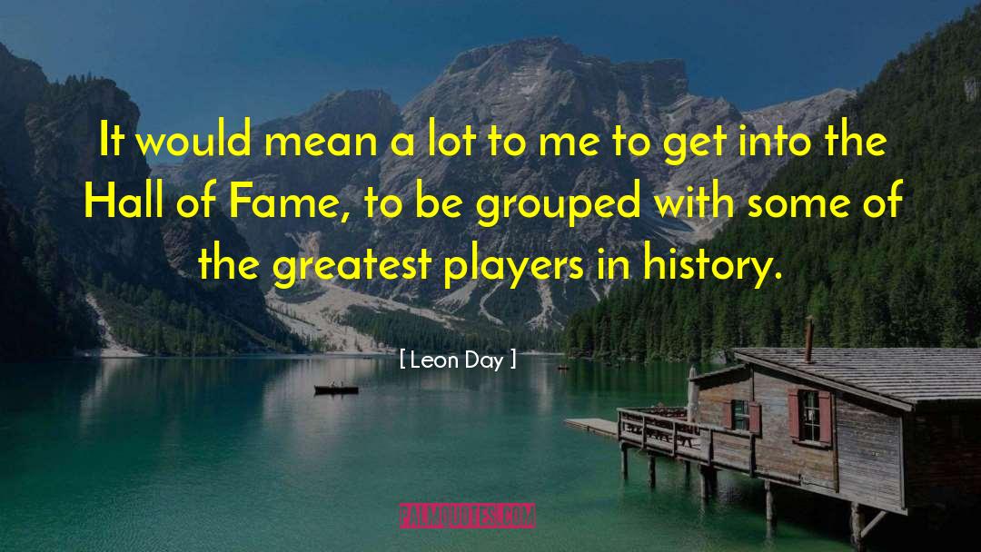 Hall Of Fame quotes by Leon Day