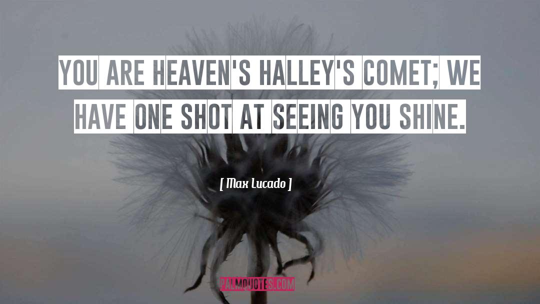 Halley 27s Comet quotes by Max Lucado