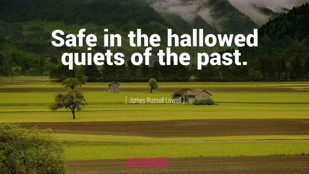 Hallowed quotes by James Russell Lowell