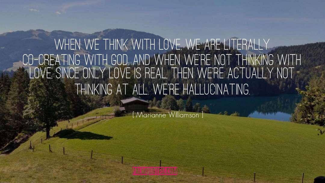Hallucinating quotes by Marianne Williamson