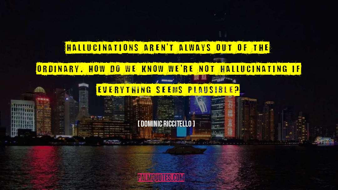 Hallucinating quotes by Dominic Riccitello
