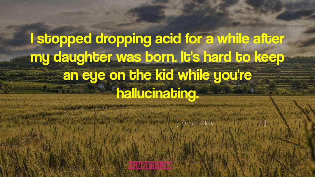 Hallucinating quotes by Grace Slick