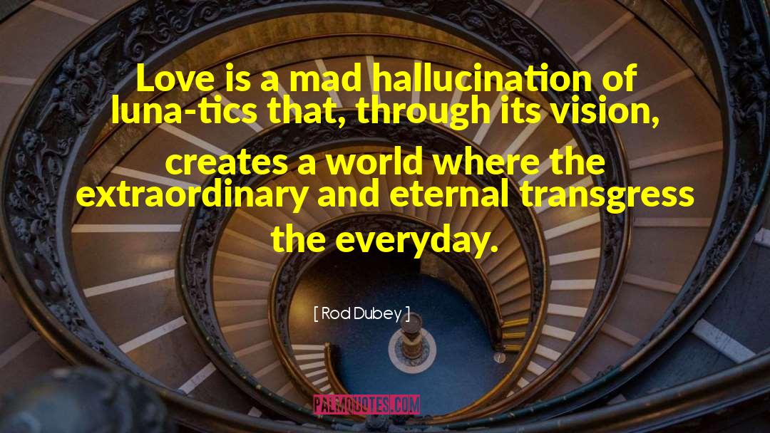 Hallucination quotes by Rod Dubey