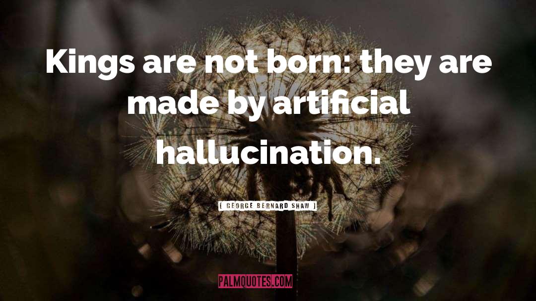 Hallucination quotes by George Bernard Shaw