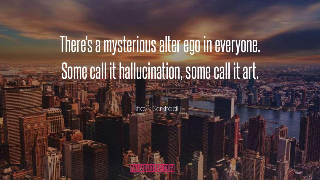 Hallucination quotes by Bhavik Sarkhedi