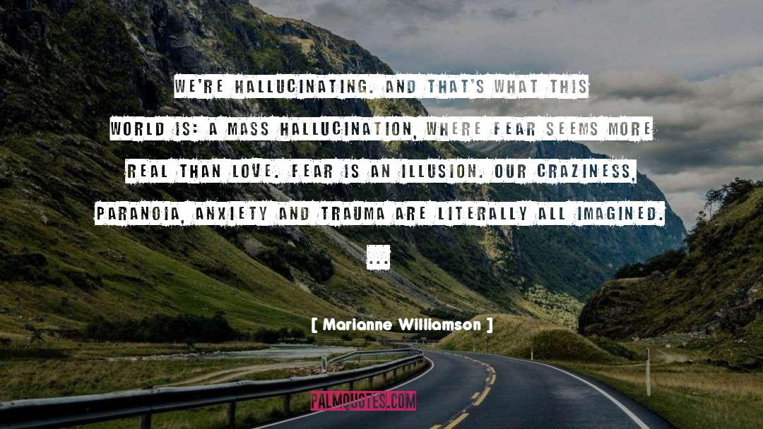 Hallucination quotes by Marianne Williamson