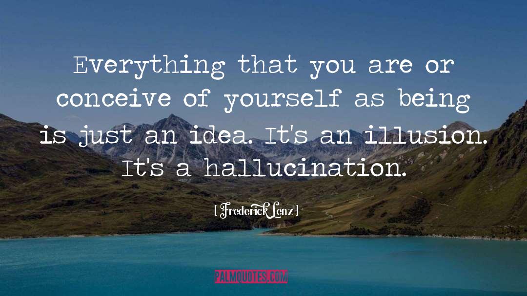 Hallucination quotes by Frederick Lenz