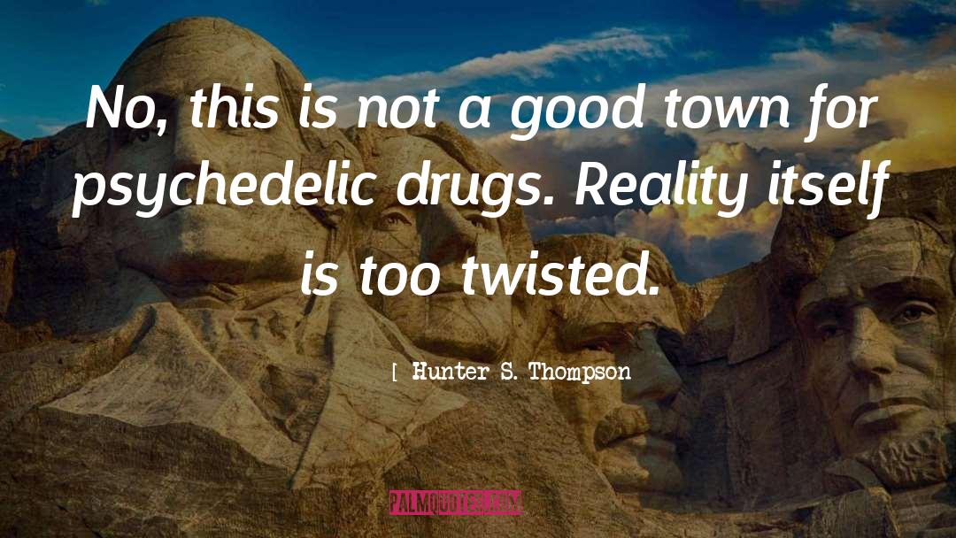 Hallucinations quotes by Hunter S. Thompson