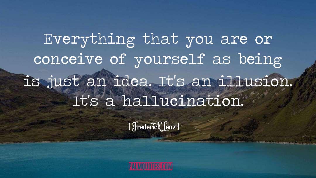 Hallucinations quotes by Frederick Lenz