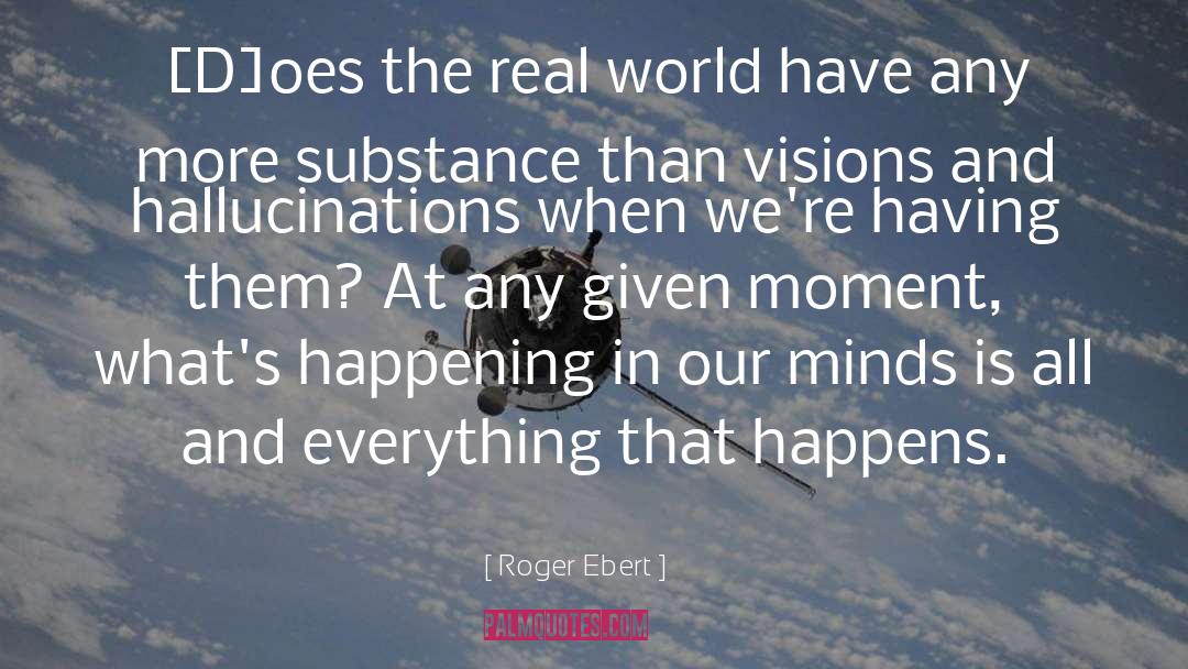 Hallucinations quotes by Roger Ebert