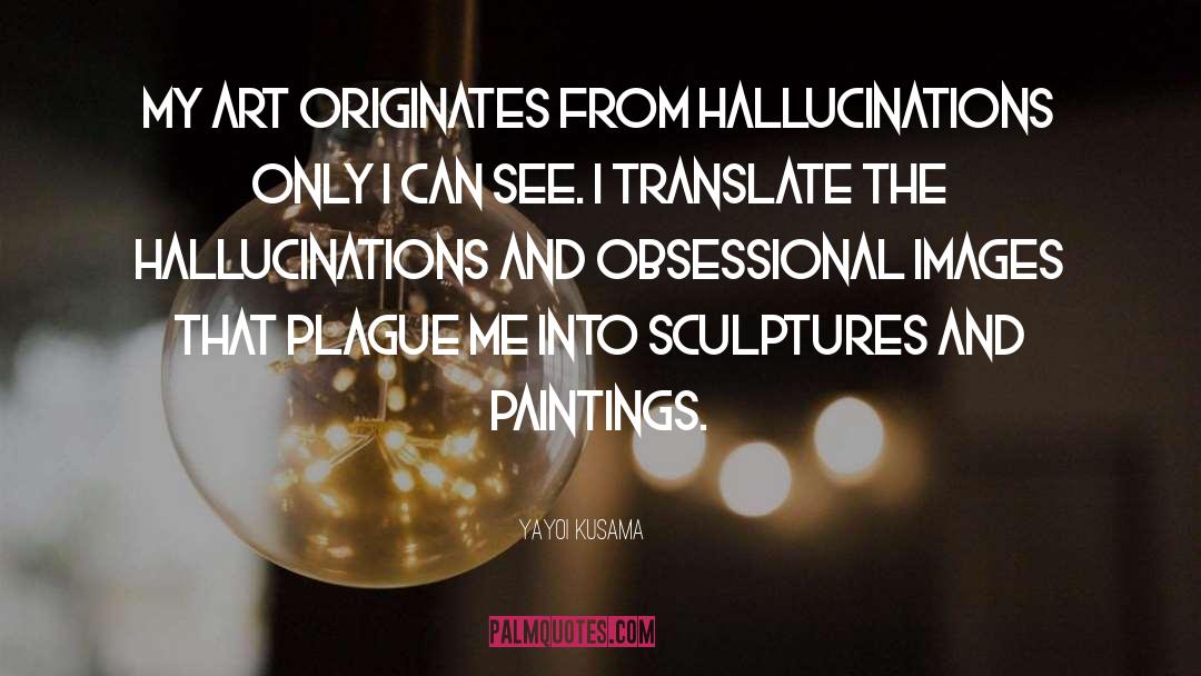 Hallucinations quotes by Yayoi Kusama