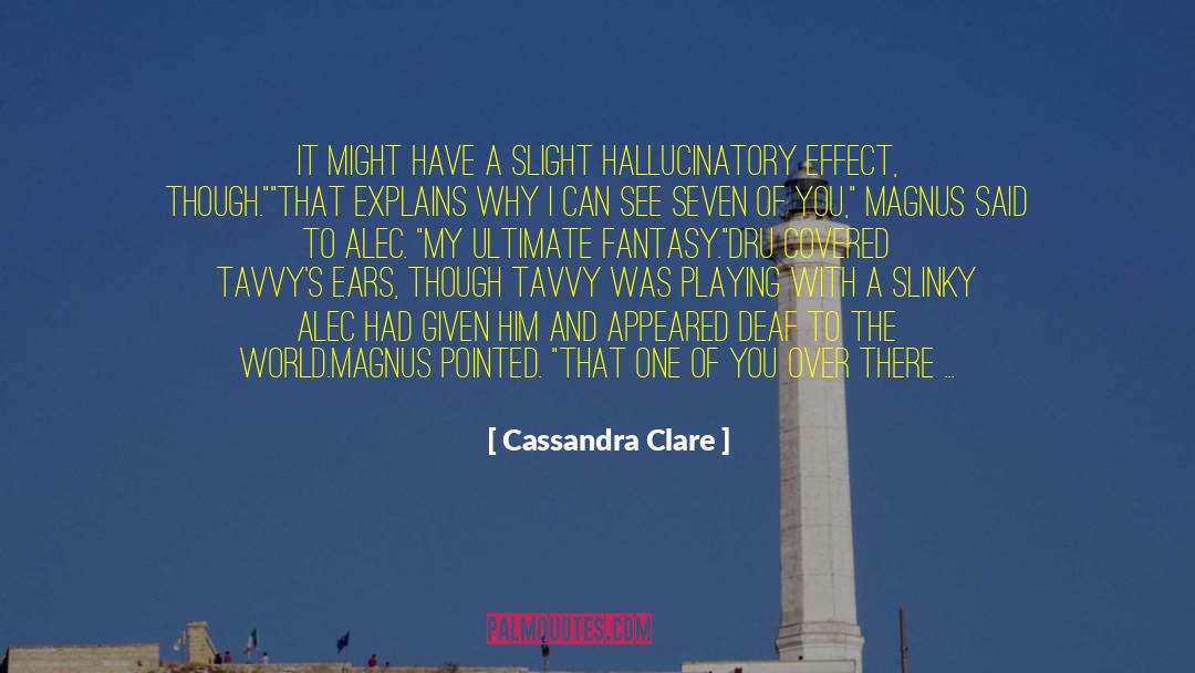 Hallucinatory quotes by Cassandra Clare