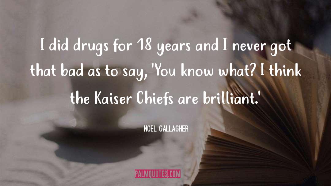 Hallucinogenic Drugs quotes by Noel Gallagher