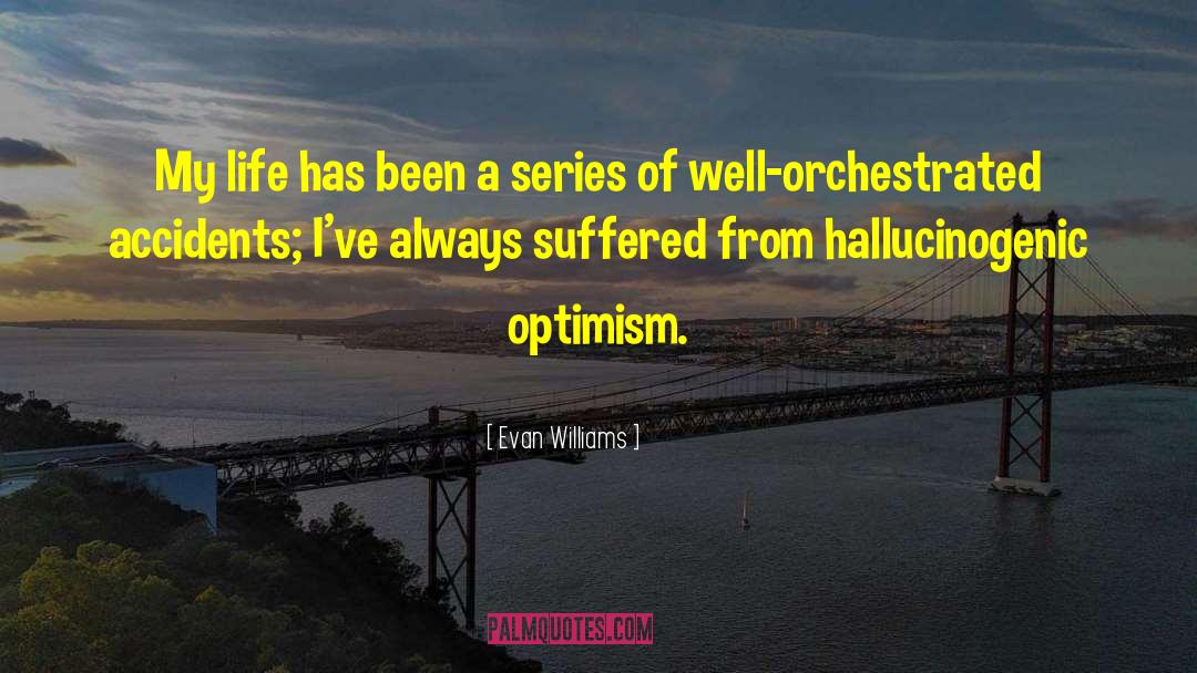 Hallucinogenic quotes by Evan Williams