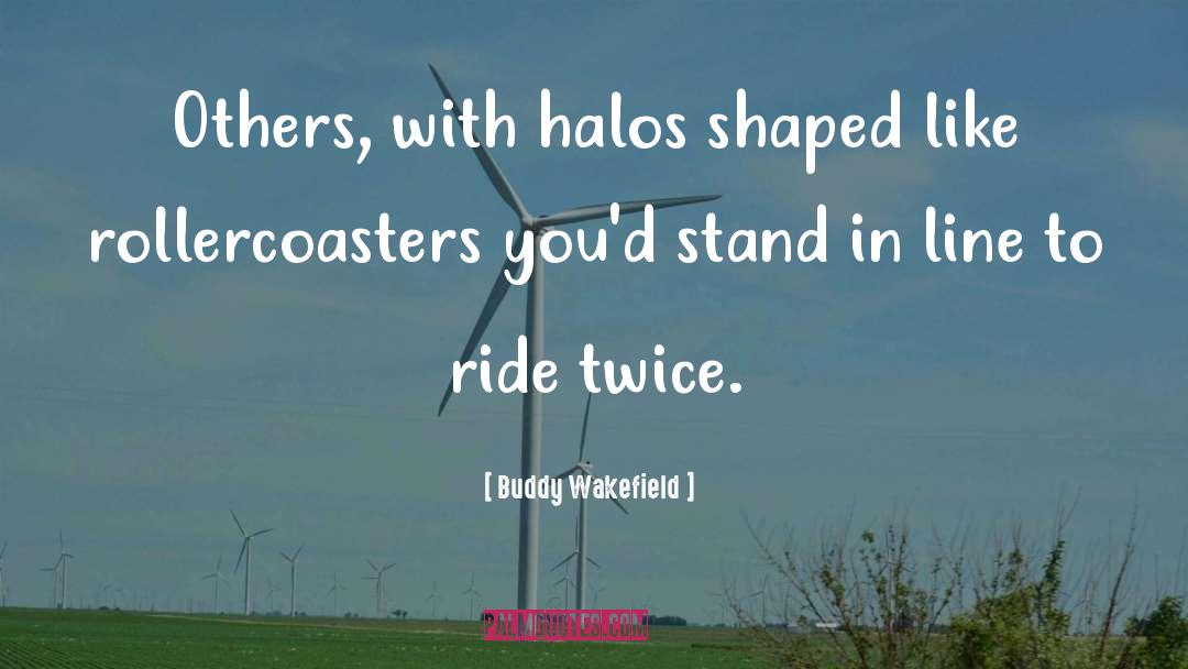 Halos quotes by Buddy Wakefield