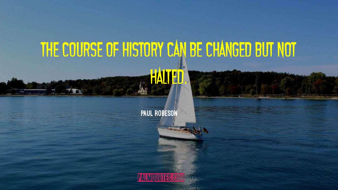 Halted quotes by Paul Robeson