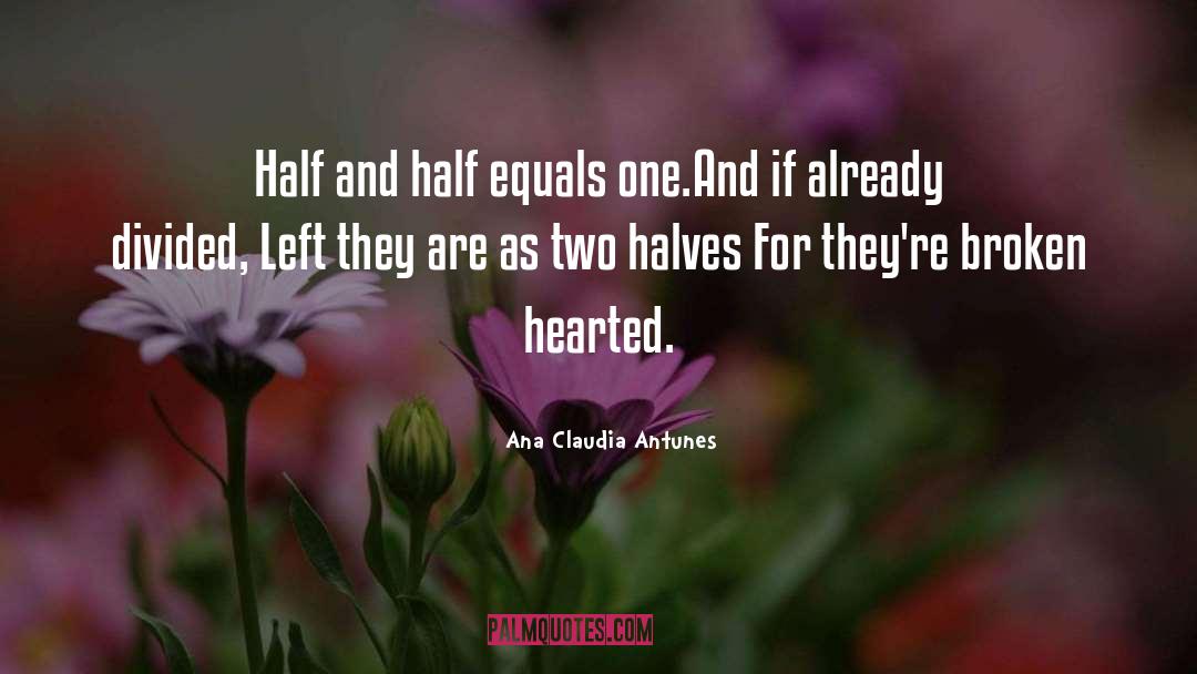 Halves Of One quotes by Ana Claudia Antunes